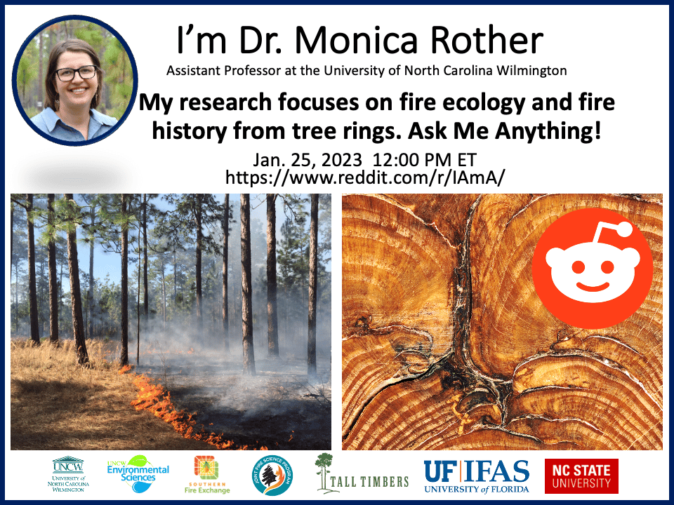 Hi I'm Dr. Monica Rother. My research focuses on fire ecology and fire history from tree rings. Ask me anything!